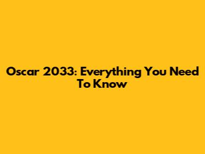 Oscar 2033: Everything You Need To Know