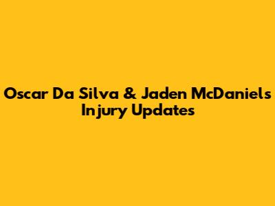 Oscar Da Silva & Jaden McDaniels Injury Updates