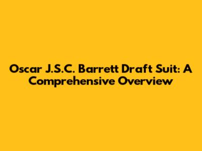Oscar J.S.C. Barrett Draft Suit: A Comprehensive Overview