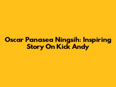 Oscar Panasea Ningsih: Inspiring Story On Kick Andy