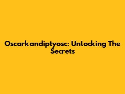 Oscarkandiptyosc: Unlocking The Secrets