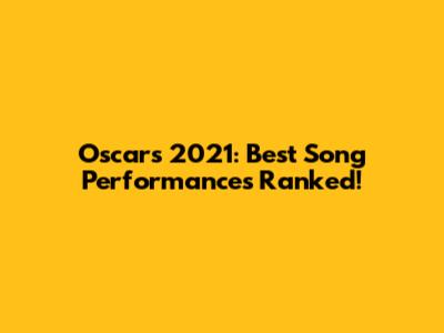Oscars 2021: Best Song Performances Ranked!