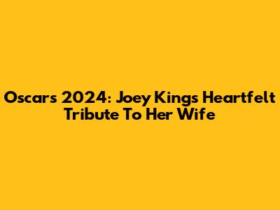 Oscars 2024: Joey King's Heartfelt Tribute To Her Wife