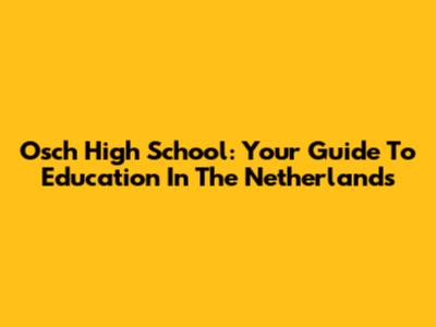 Osch High School: Your Guide To Education In The Netherlands
