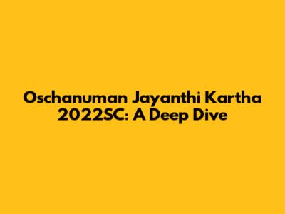 Oschanuman Jayanthi Kartha 2022SC: A Deep Dive