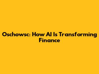 Oschowsc: How AI Is Transforming Finance