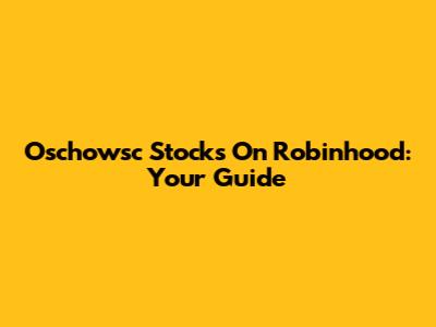 Oschowsc Stocks On Robinhood: Your Guide