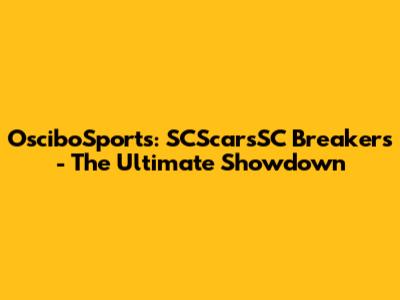 OsciboSports: SCScarsSC Breakers - The Ultimate Showdown