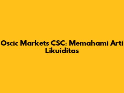 Oscic Markets CSC: Memahami Arti Likuiditas