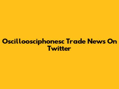 Oscilloosciphonesc Trade News On Twitter