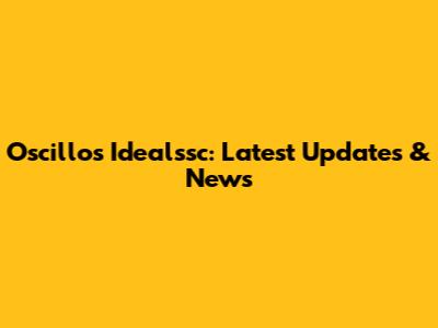 Oscillos Idealssc: Latest Updates & News