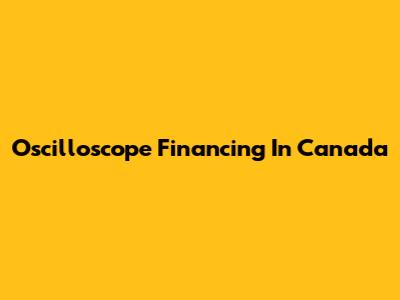 Oscilloscope Financing In Canada