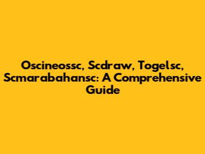 Oscineossc, Scdraw, Togelsc, Scmarabahansc: A Comprehensive Guide