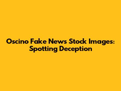 Oscino Fake News Stock Images: Spotting Deception