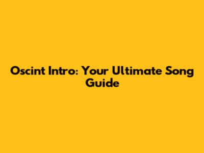 Oscint Intro: Your Ultimate Song Guide