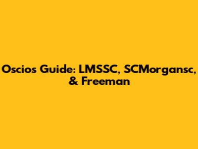 Oscio's Guide: LMSSC, SCMorgansc, & Freeman