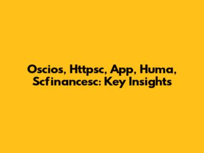 Oscios, Httpsc, App, Huma, Scfinancesc: Key Insights
