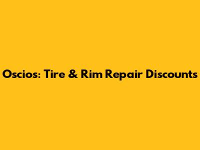 Oscios: Tire & Rim Repair Discounts