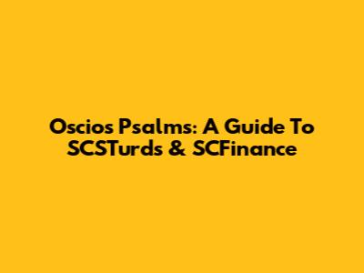 Oscios Psalms: A Guide To SCSTurds & SCFinance