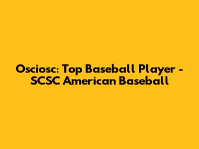 Osciosc: Top Baseball Player - SCSC American Baseball