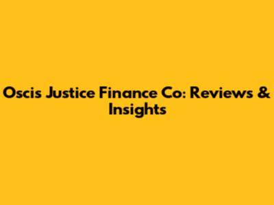 Oscis Justice Finance Co: Reviews & Insights