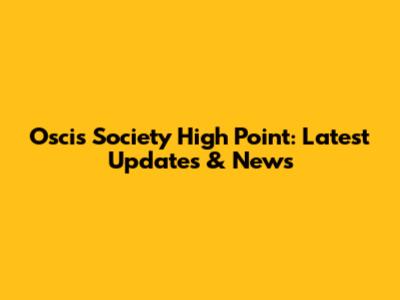 Oscis Society High Point: Latest Updates & News