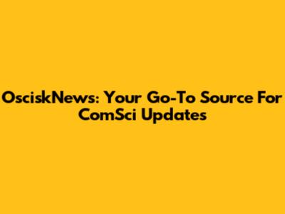 OsciskNews: Your Go-To Source For ComSci Updates
