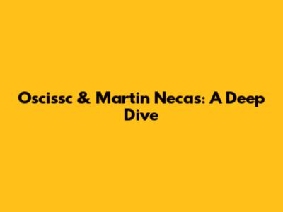 Oscissc & Martin Necas: A Deep Dive