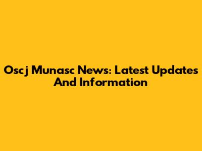 Oscj Munasc News: Latest Updates And Information