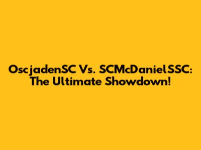 OscjadenSC Vs. SCMcDanielSSC: The Ultimate Showdown!