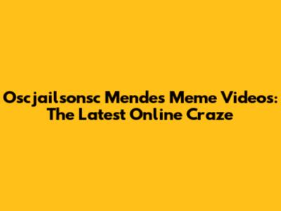 Oscjailsonsc Mendes Meme Videos: The Latest Online Craze
