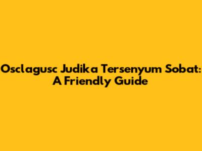 Osclagusc Judika Tersenyum Sobat: A Friendly Guide
