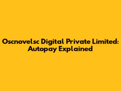 Oscnovelsc Digital Private Limited: Autopay Explained