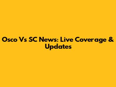 Osco Vs SC News: Live Coverage & Updates