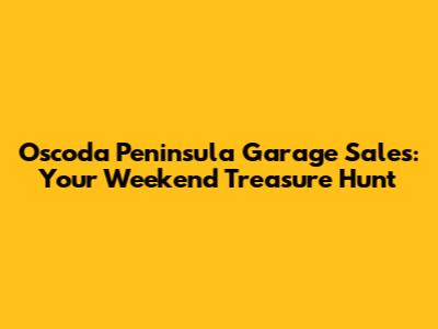 Oscoda Peninsula Garage Sales: Your Weekend Treasure Hunt