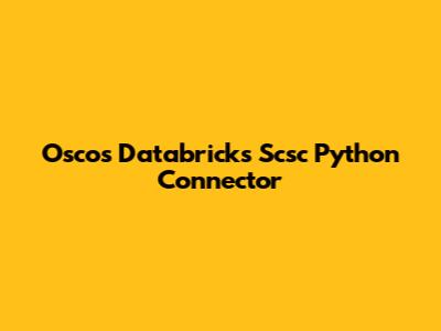 Oscos Databricks Scsc Python Connector