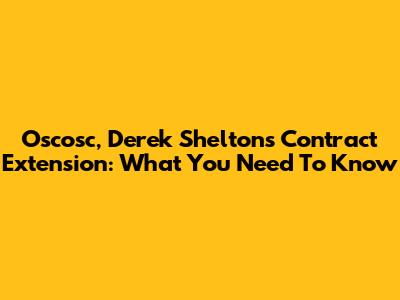 Oscosc, Derek Shelton's Contract Extension: What You Need To Know