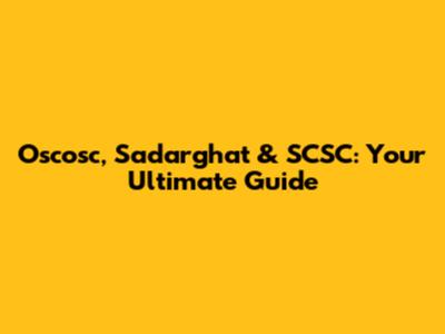 Oscosc, Sadarghat & SCSC: Your Ultimate Guide