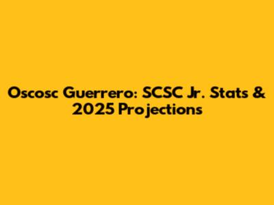 Oscosc Guerrero: SCSC Jr. Stats & 2025 Projections