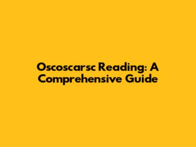 Oscoscarsc Reading: A Comprehensive Guide