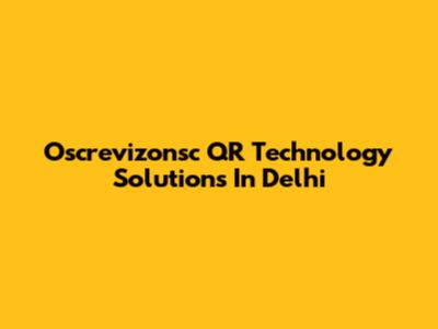 Oscrevizonsc QR Technology Solutions In Delhi