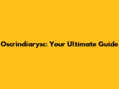 Oscrindiarysc: Your Ultimate Guide