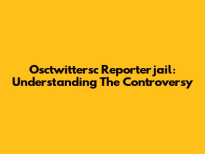 Osctwittersc Reporterjail: Understanding The Controversy