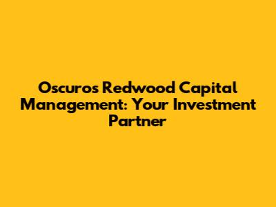 Oscuro's Redwood Capital Management: Your Investment Partner
