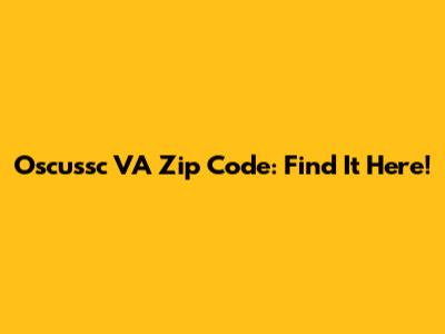 Oscussc VA Zip Code: Find It Here!