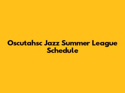 Oscutahsc Jazz Summer League Schedule