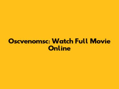 Oscvenomsc: Watch Full Movie Online
