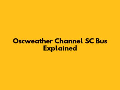 Oscweather Channel SC Bus Explained