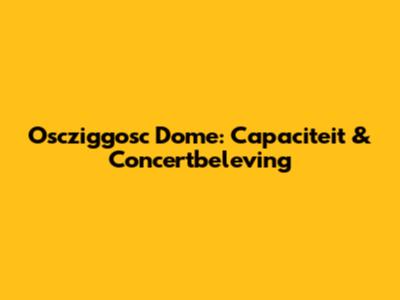 Oscziggosc Dome: Capaciteit & Concertbeleving