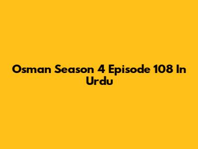Osman Season 4 Episode 108 In Urdu